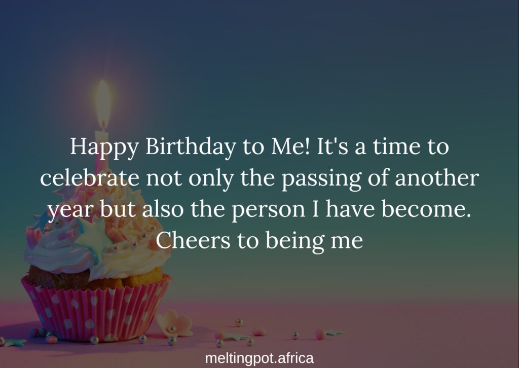 Happy Birthday to Me! It's a time to celebrate not only the passing of another year but also the person I have become. Cheers to being me