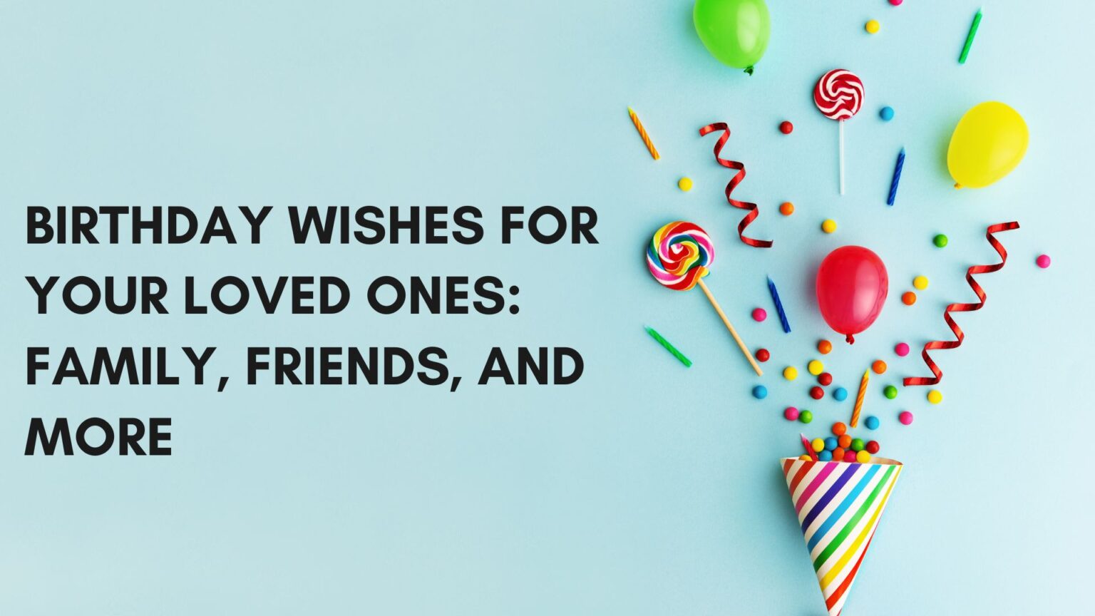 200 Birthday Wishes for Your Loved Ones: Family, Friends, and More