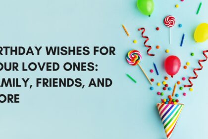 200 Birthday Wishes for Your Loved Ones: Family, Friends, and More