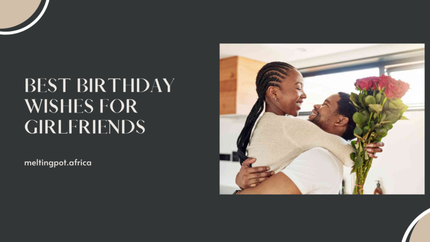 100 Sweet & Romantic Birthday Wishes to Melt Your Girlfriend's Heart (With Images)