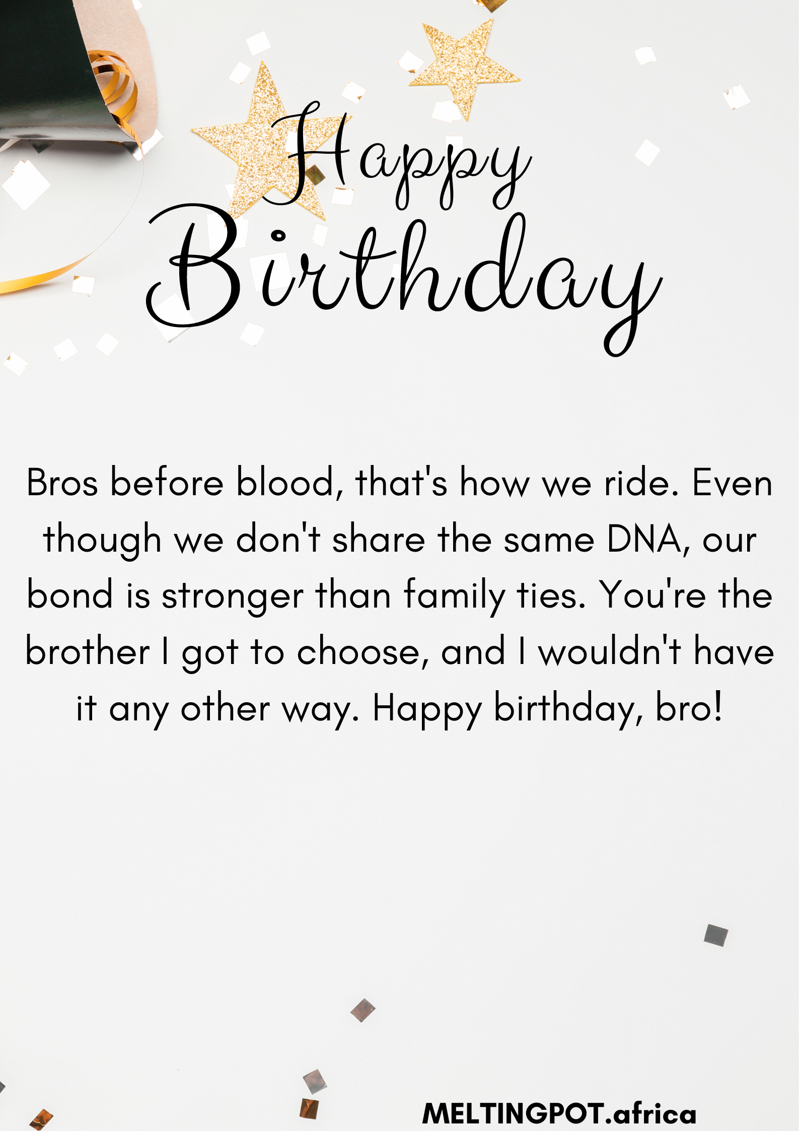 A brother doesn't have to be related by blood to be one of the most important people in your life. Your unbreakable friendship has formed a brotherhood stronger than biological ties alone. Here are lovely birthday wishes to send to your brother from another mother: