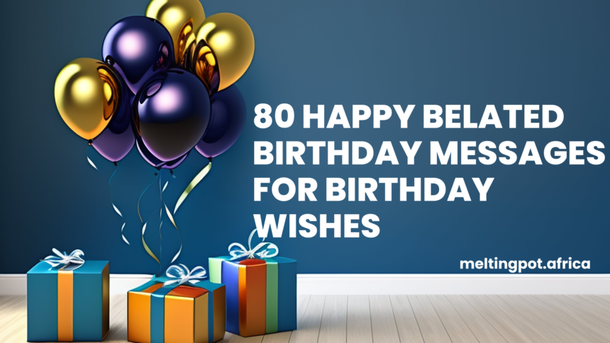 80 Happy Belated Birthday Messages For Birthday Wishes